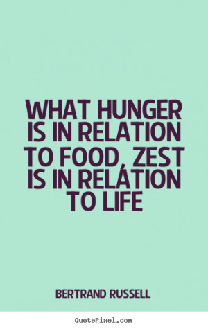 What hunger is in relation to food zest is in relation to life