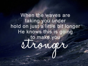 He knows that our pain is making us stronger :)