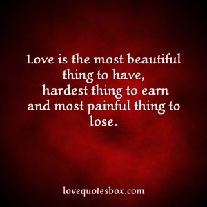 Love is the most beautiful thing to have, hardest thing to earn and ...