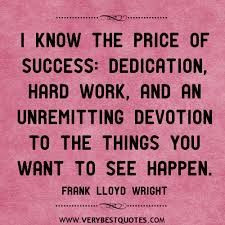 know the price of success: Dedication, hardwork, and an unremitting ...