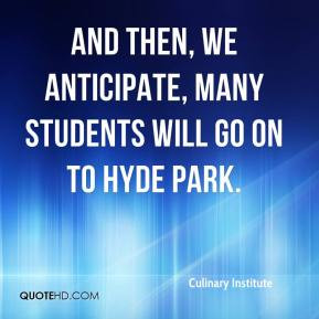 ... , many students will go on to Hyde Park. - Culinary Institute