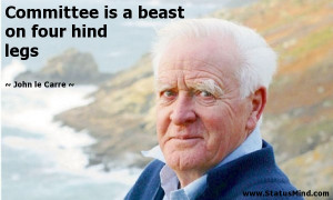 ... is a beast on four hind legs - John le Carre Quotes - StatusMind.com