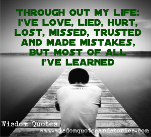 ... , Missed, Trusted, and made mistakes, but most of all I’ve learned