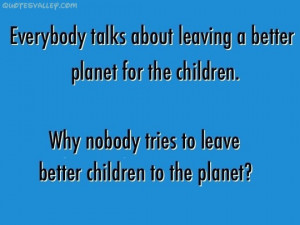 Everybody Talks About Leaving A Better Planet For The Children