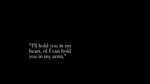 ll hold you in my heart til i can hold you in my arms love quotes
