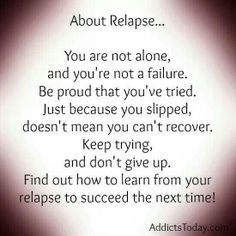 Relapse is a part of recovery I mean with out relapse recovery would ...