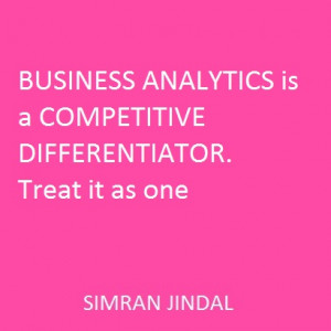 BUSINESS ANALYTICS is a COMPETITVE DIFFERENTIATOR. Treat it as one.