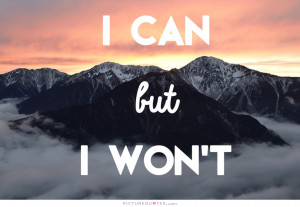 can but I won't Picture Quote #1
