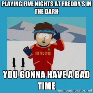 you're gonna have a bad time guy - Playing Five Nights at freddy's in ...