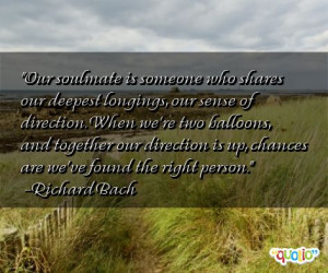 Our soulmate is someone who shares our deepest longings, our sense of ...