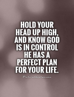 ... God is in control he has a perfect plan for your life. Picture Quote