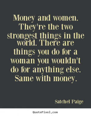 Money And Women They’re The Two Strongest Things In The Wrold There ...