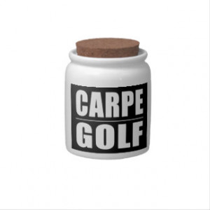 Funny Golfers Quotes Jokes : Carpe Golf Candy Jar