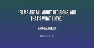 Films are all about decisions, and that's what I love.”