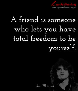 is someone who lets you have total freedom to be yourself jim morrison