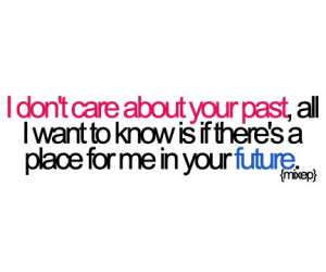 don't care about your past, all i want to know is if there's a place ...