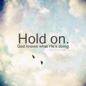 Hold ON! God knows what hes doing!