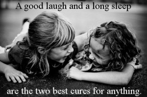 good laugh and a long sleep...
