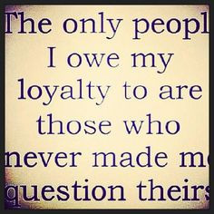 will be loyal til the end - will you????