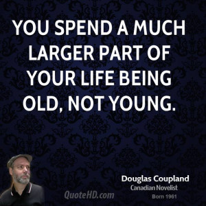 doug-coupland-doug-coupland-you-spend-a-much-larger-part-of-your-life ...