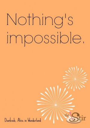 Nothing's impossible.