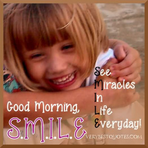 See Miracles In Life Everyday Good Morning Smile - Miracles Quote