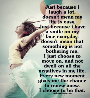 doesn't mean my life is easy. Just because I have a smile on my face ...
