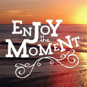 Enjoy the moment! #travel #quote