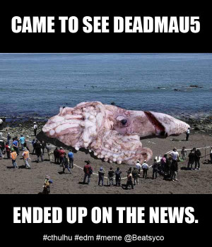... Deadmau5 - ended up on the news #funny #edm #meme #deadmau5 #cthulhu