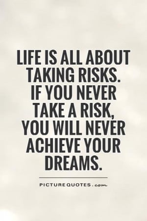 life-is-all-about-taking-risks-if-you-never-take-a-risk-you-will-never ...