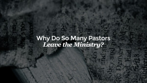 Why Do So Many Pastors Leave the Ministry? The Facts Will Shock You