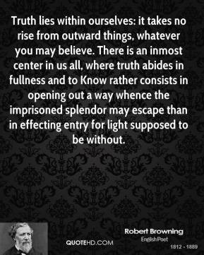 ... truth abides in fullness and to Know rather consists in opening out a