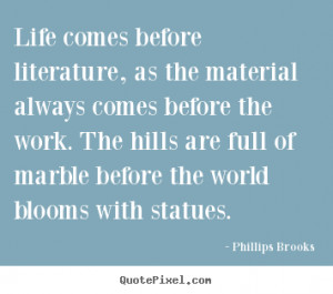 quotes about life Lifees before literature as the material