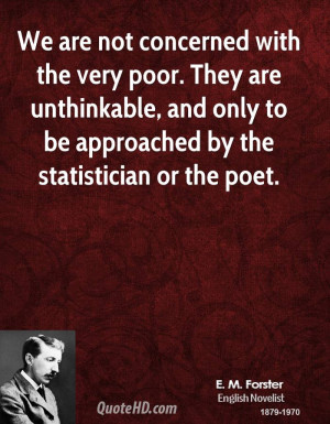 We are not concerned with the very poor. They are unthinkable, and ...