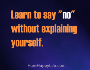 Life Quote: Learn to say “no” without explaining yourself