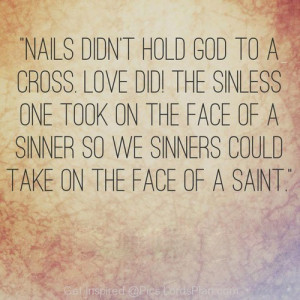 Nails didnt Hold the GOD on Cross, Our Love Did, Jesus died on the ...