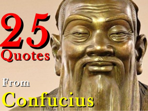 25 quotes from confucius!!!