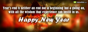 Year's end is neither an end nor a beginning but a going on, with all ...