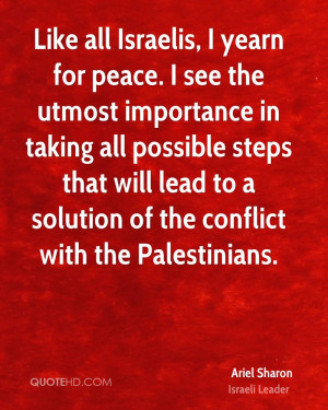 Like all Israelis, I yearn for peace. I see the utmost importance in ...