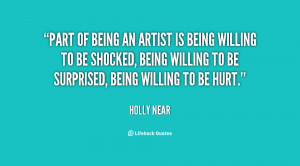 quote-Holly-Near-part-of-being-an-artist-is-being-26367.png