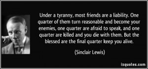 Under a tyranny, most friends are a liability. One quarter of them ...