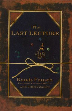 The Last Lecture --By Randy Pausch
