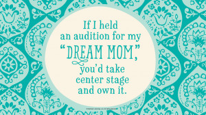Mother's Day Quotes: If I held an audition for my “Dream Mom,” you ...