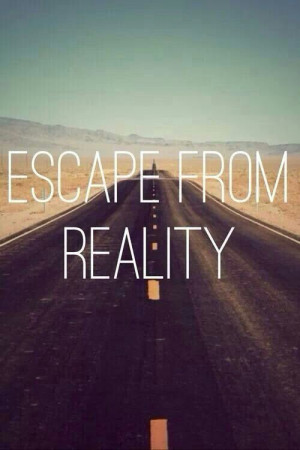 Escape from reality