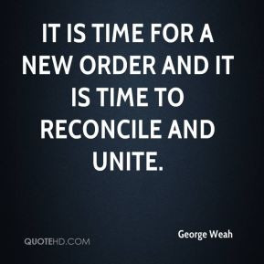 George Weah - It is time for a new order and it is time to reconcile ...
