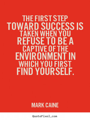 ... success is taken when you refuse.. Mark Caine top motivational quotes