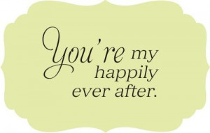 You are my happy ever after