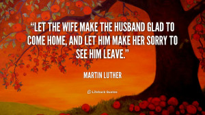 Quote Martin Luther Let The Wife Make The Husband Glad