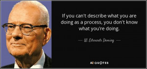 If you can't describe what you are doing as a process, you don't know ...