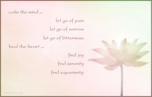 ... . Heal the heart... find joy, find serenity, find equanimity